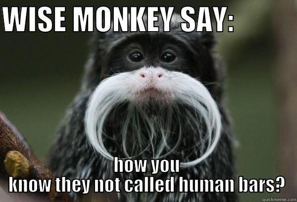 Wise Monkey Say - How You Know They Not Called Human Bars Funny Meme Picture