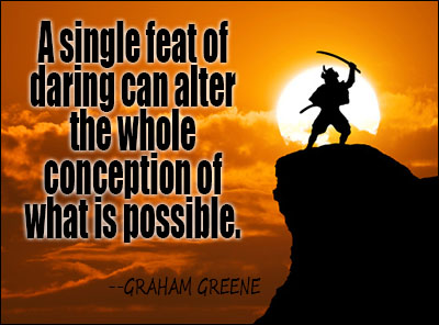 A single feat of daring can alter the whole conception of what is possible - Graham Greene