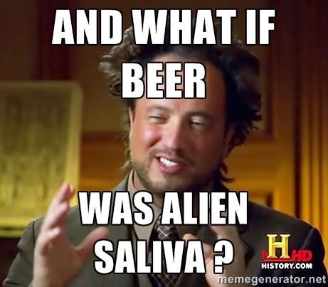 And What If Beer Was Alien Saliva Funny Beer Meme Image