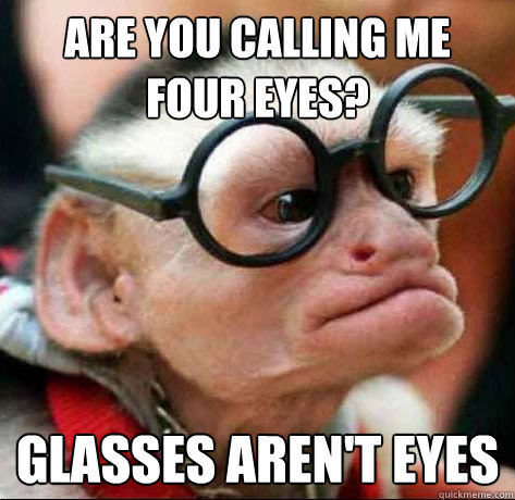 Are You Calling Me Four Eyes Funny Glasses Meme Image