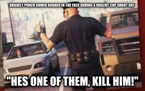 Bravely Punch Armed Robber In The Face During A Voilent Cop Shoot Out Funny Cop Meme Image