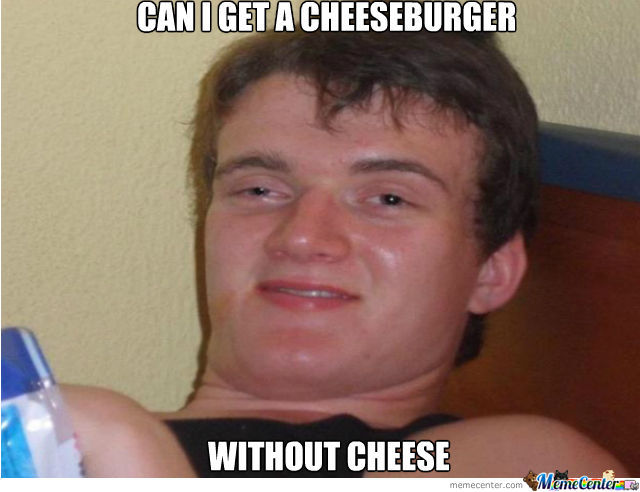 Can I Get Cheeseburger Funny Food Meme Image