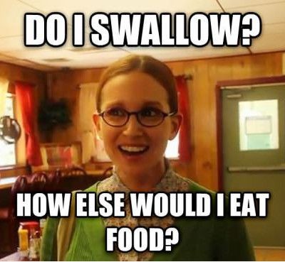 [Image: Do-I-Swallow-How-Else-Would-I-Eat-Food-F...-Image.jpg]