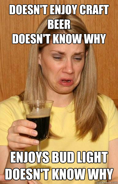 Doesn’t Enjoy Craft Beer Doesn’t Know Why Funny Meme Image