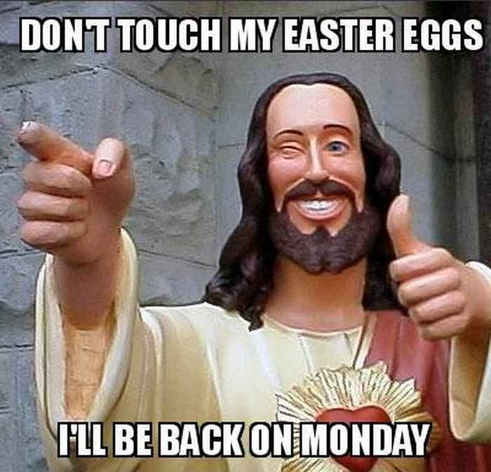Don't Touch My Easter Eggs I Will Be Back On Monday Funny Amazing Meme Picture