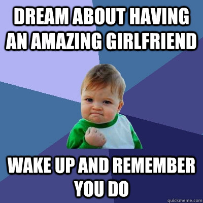 Dream About Having An Amazing Girlfriend Funny Meme Picture