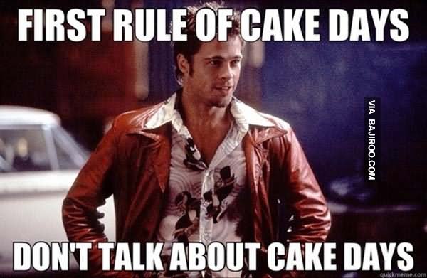 First Rule Of Cake Days Funny Cake Meme Picture