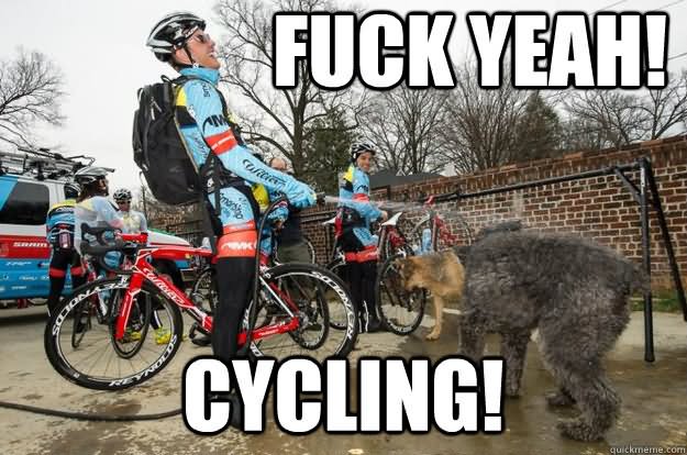 Fuck Yeah Cycling Funny Bicycle Meme Image