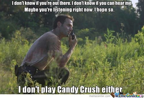 Funny Candy Meme I Don't Play Candy Crush Either Picture