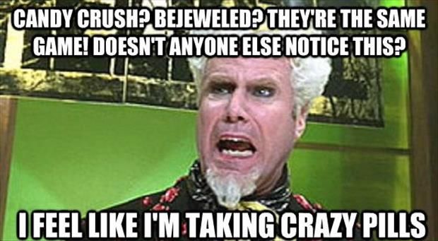 Funny Candy Meme I Feel Like I Am Taking Crazy Pills Picture