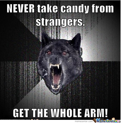 Funny Candy Meme Never Take Candy From Strangers Picture