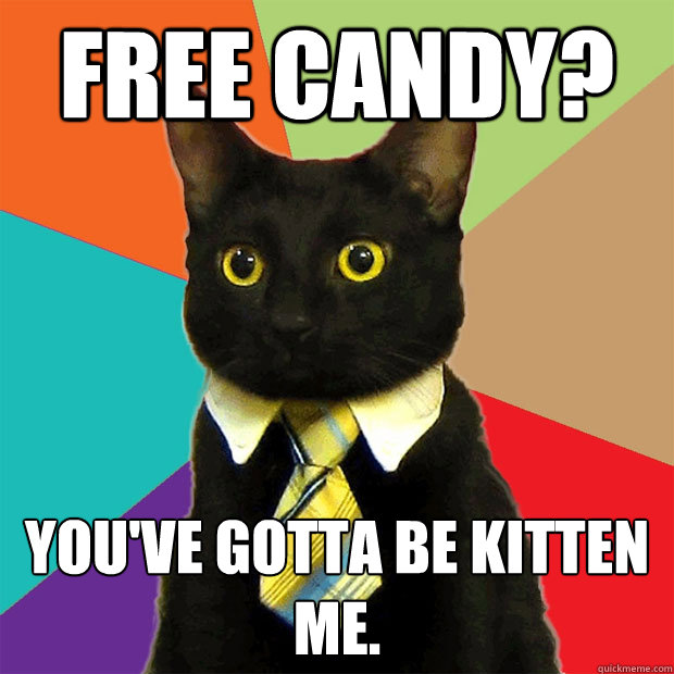 Funny Candy Meme You Have Gotta Be Kitten Me Picture