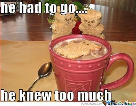 Funny Cookie Meme He Had to Go He Knew Too Much Image