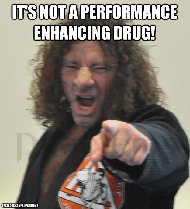 Funny Drug Meme It's Not A Performing Enhancing Drug Picture