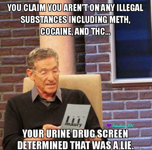 Funny Drugs Meme Your Urine Drug Screen Determined That Was A Lie Picture