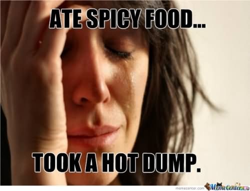 Funny Food Meme Ate Spicy Food Took A Hot Dump Picture