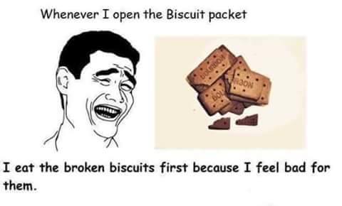 Funny Food Meme I Eat The Broken Biscuits First Because I Feel Bad For Them Picture For Facebook
