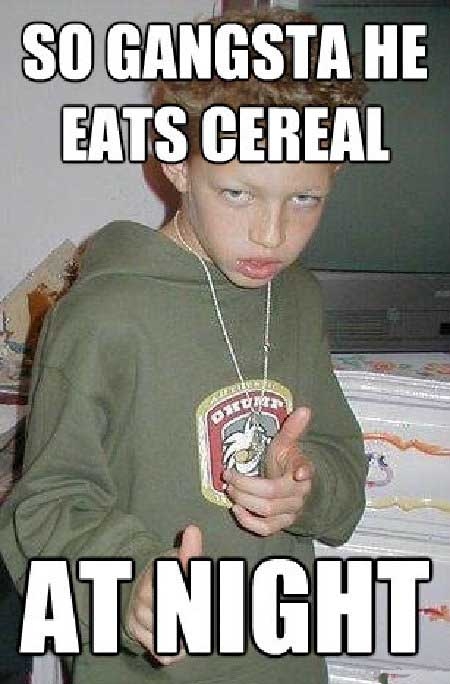 Funny Gangster Meme So Gangsta He Eats Cereal Photo