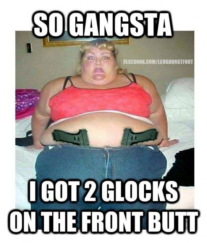 Funny Gangster Meme So Gangsta I Got 2 Glocks On The Front Butt Photo