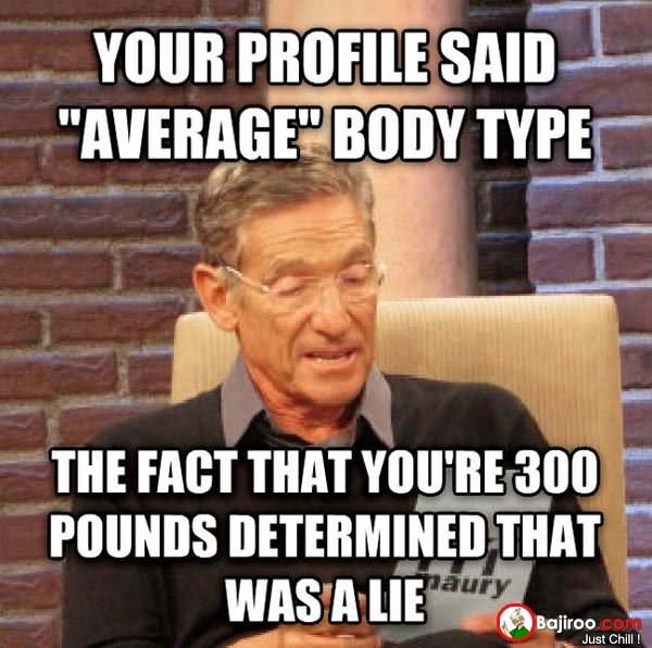 Funny Girl Meme Your Profile Said Average Body Type Picture