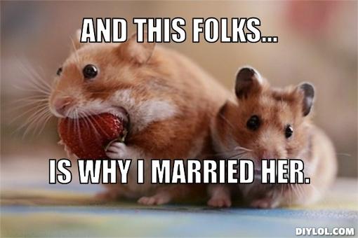 Funny Hamster Meme And This Folks Is Why I Married Her Picture