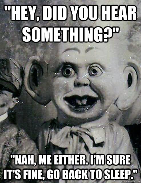 Funny Scary Meme Hey Did You Hear Something Photo