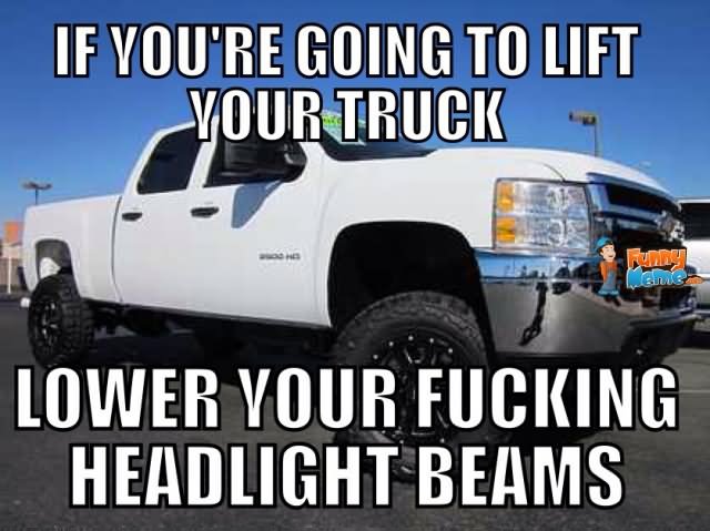 Funny Truck Meme If You Are Going To Lift Your Truck Picture