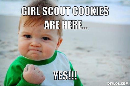 Girl Scout Cookies Are Here Yes Funny Meme Image For Facebook
