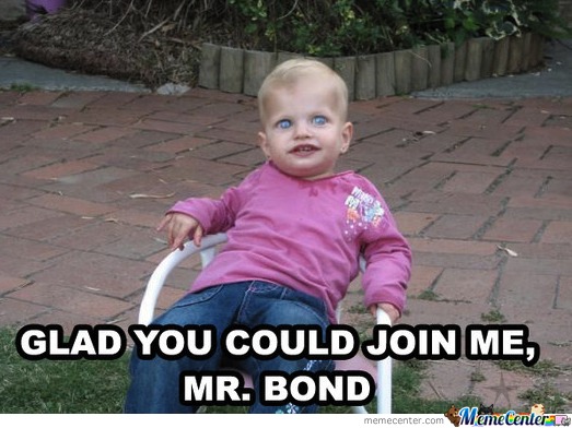 Glad You Could Join Me Mr.Bond Funny Children Meme Image