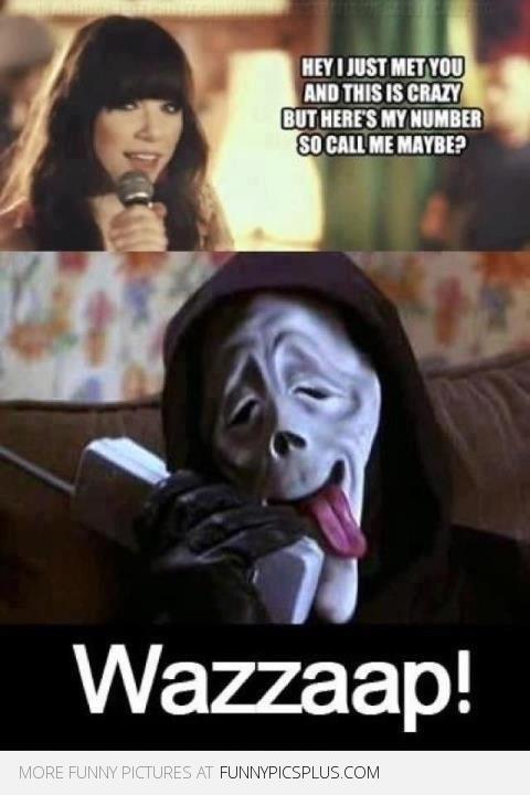 Hey I Just Me You And Is Crazy But Here's My Number So Call Me Maybe Funny Scary Meme Image