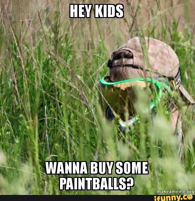 Hey Kids Wanna Buy Some Paintball Funny Meme Image