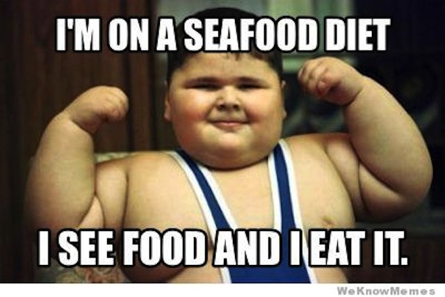 I Am On A Seafood Diet I See Food And I Eat It Funny Food Meme Picture