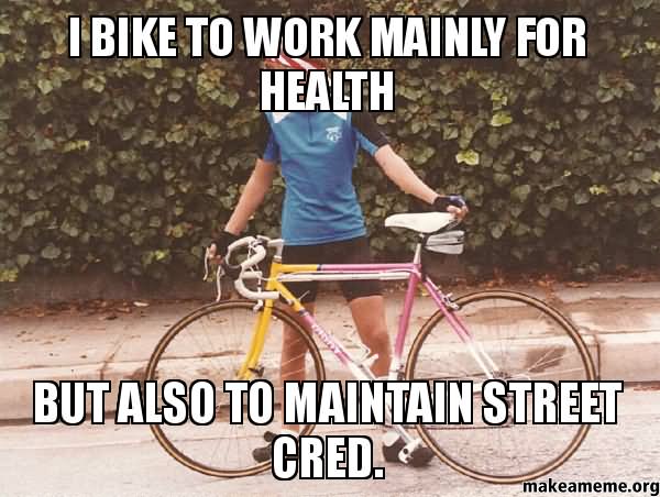 I Bike To Work Mainly For Health Funny Bicycle Meme Image
