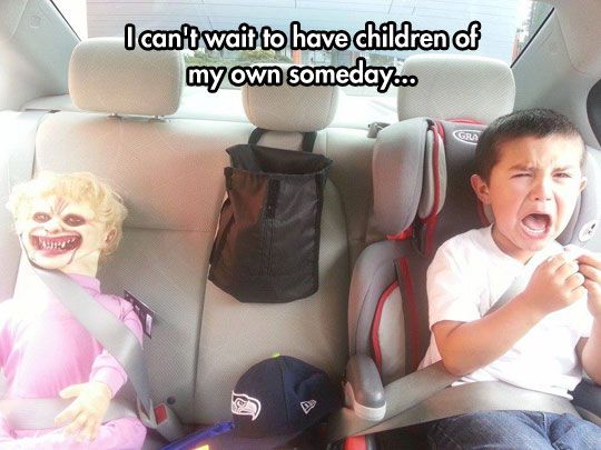 I Can't Wait To Have Children Of My Own Somebody Funny Children Meme Image