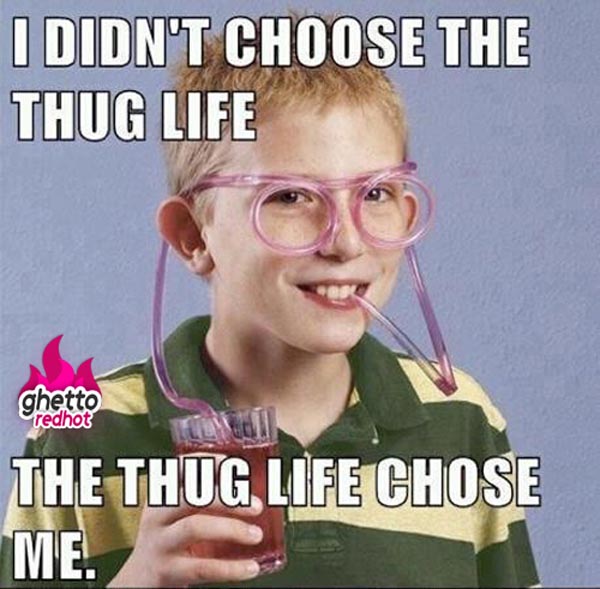I Didn't Choose The Thug Life The Thug Life Choose Me Funny Children Meme Image