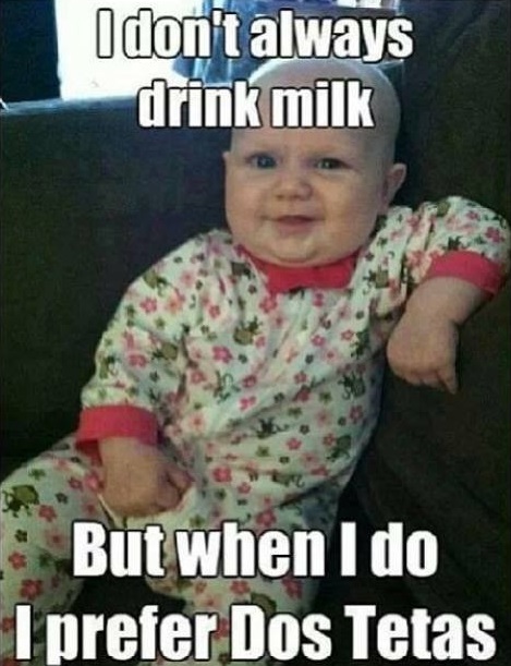 I Don't Always Drink Milk But When I Do I Prefer Dos Tetas Funny Children Meme Picture