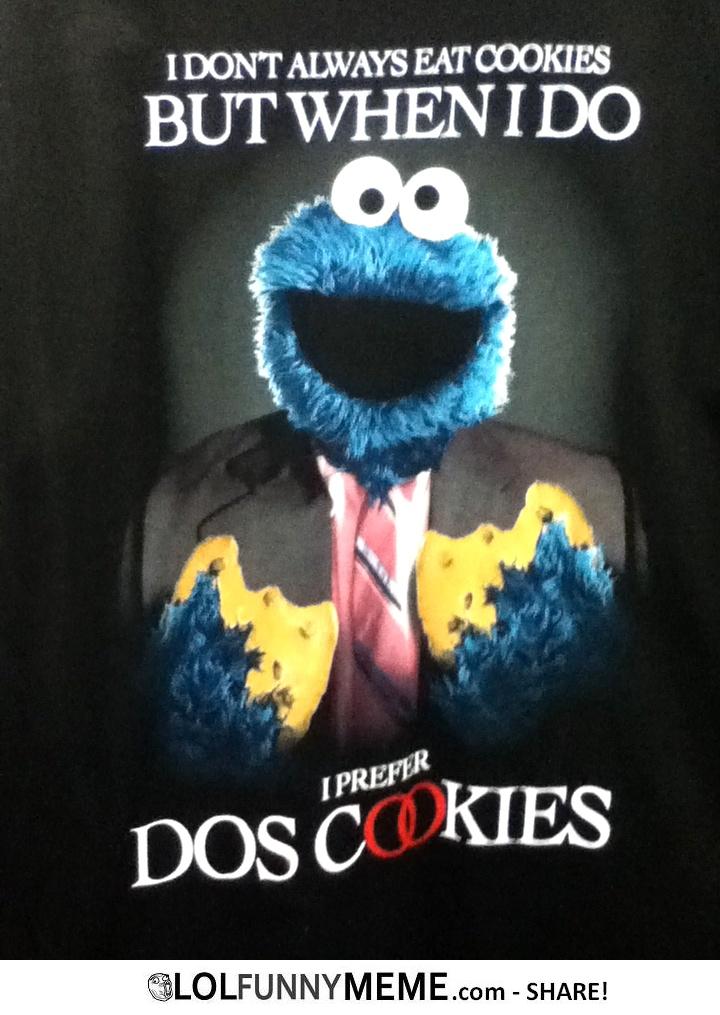 I Don't Always Eat Cookies But When I Do Funny Cookie Meme Image