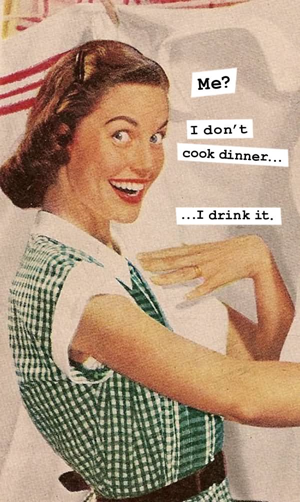 I Don't Cook Dinner I Drink It Funny Vintage Meme Image