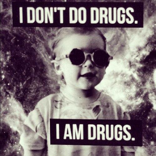I Don't Do Drugs I Am Drugs Funny Meme Picture