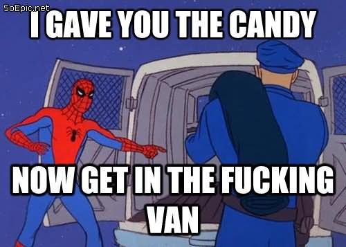 I Gave You The Candy Now Get In The Fucking Van Funny Candy Meme Image