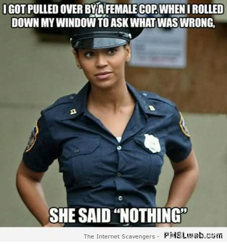 I Got Pulled Over By A Female Cop Funny Cop Meme Image