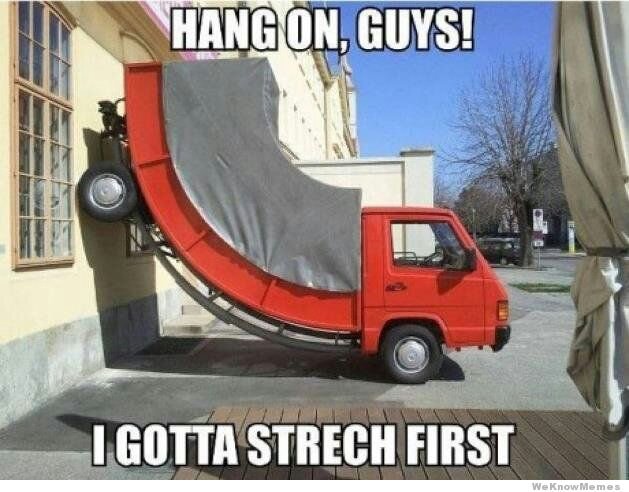 I Gotta Strech First Funny Truck Meme Image
