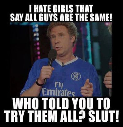I Hate Girls That Say All Guys Are The Same Funny Girl Meme Picture