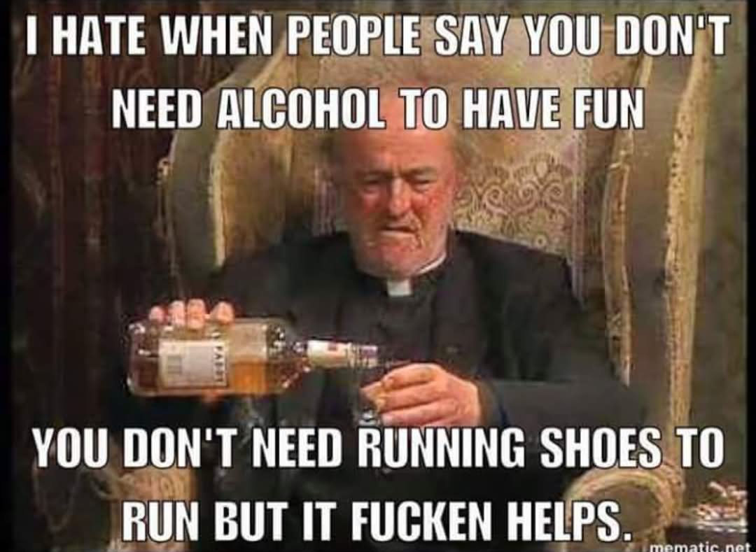 I Hate When People Say You Don't Need Alcohol To Have Fun Funny Drinking Meme Photo