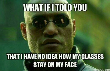 I Have No Idea How My Glasses Stay On My Face Funny Meme Image