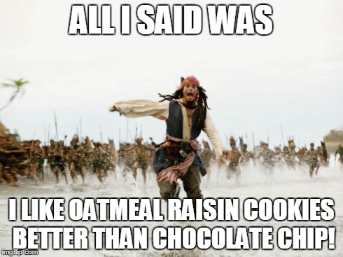 I Like Oatmeal Raisin Cookies Funny Meme Picture