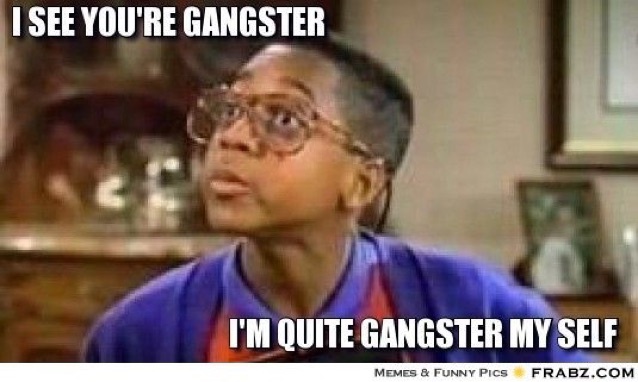 I See You Are Gangster I Am Quit Gangster My Self Funny Meme Picture