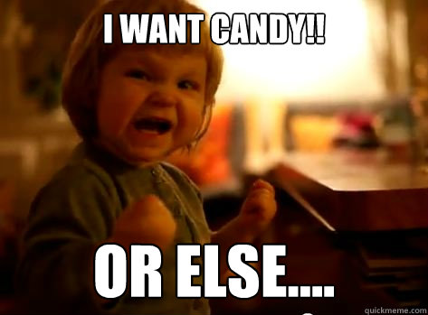 I Want Candy Or Else Funny Meme Picture