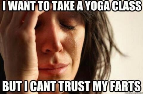 I Want To Take A Yoga Class But I Can Trust My Farts Funny Sad Meme Image