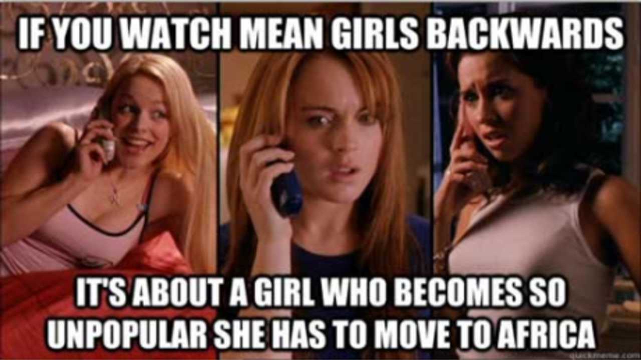 If You Watch Mean Girls Backwards Funny Meme Picture